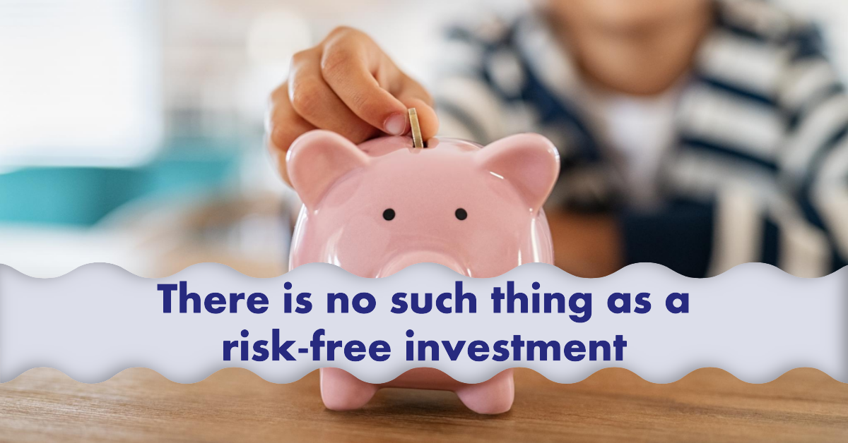 Read more about the article There Is No Such Thing as a Risk-Free Investment